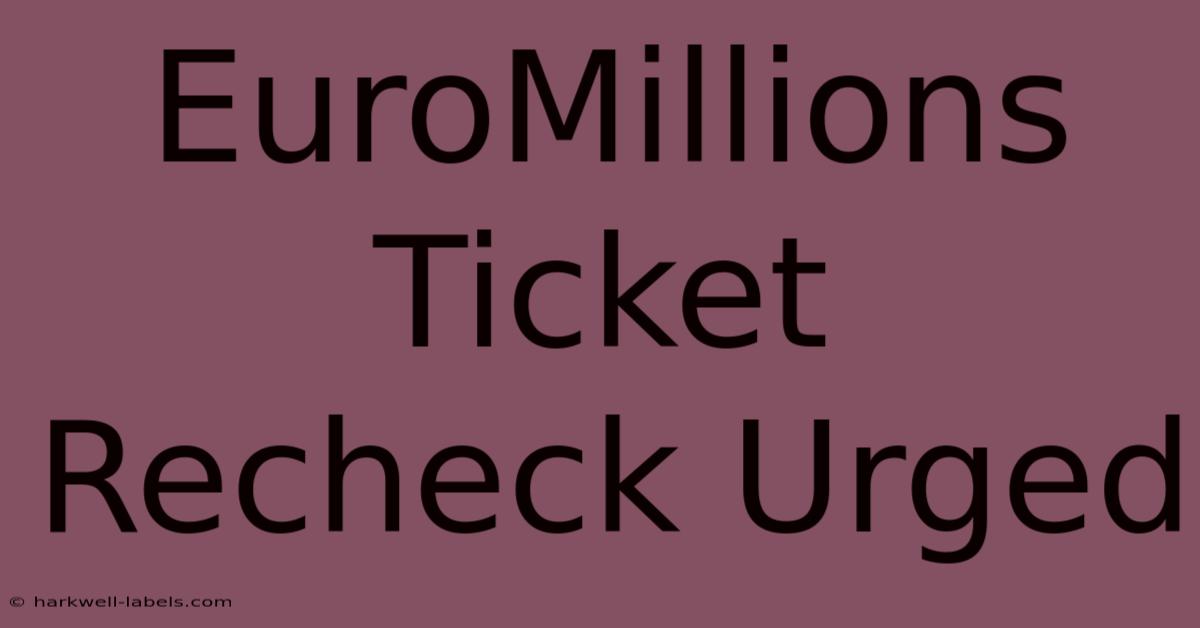 EuroMillions Ticket Recheck Urged