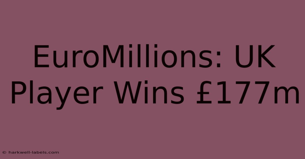 EuroMillions: UK Player Wins £177m