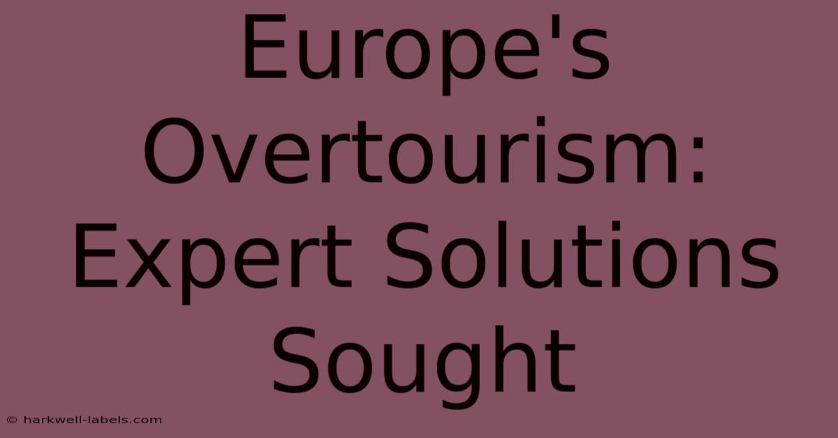 Europe's Overtourism: Expert Solutions Sought