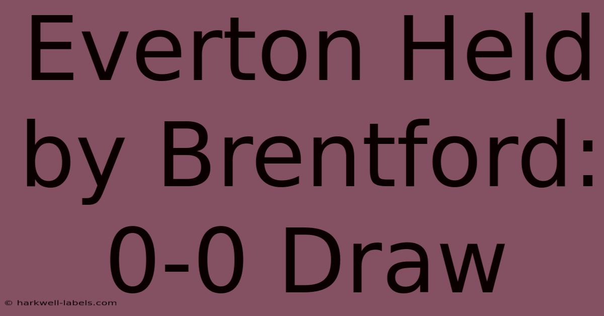 Everton Held By Brentford: 0-0 Draw