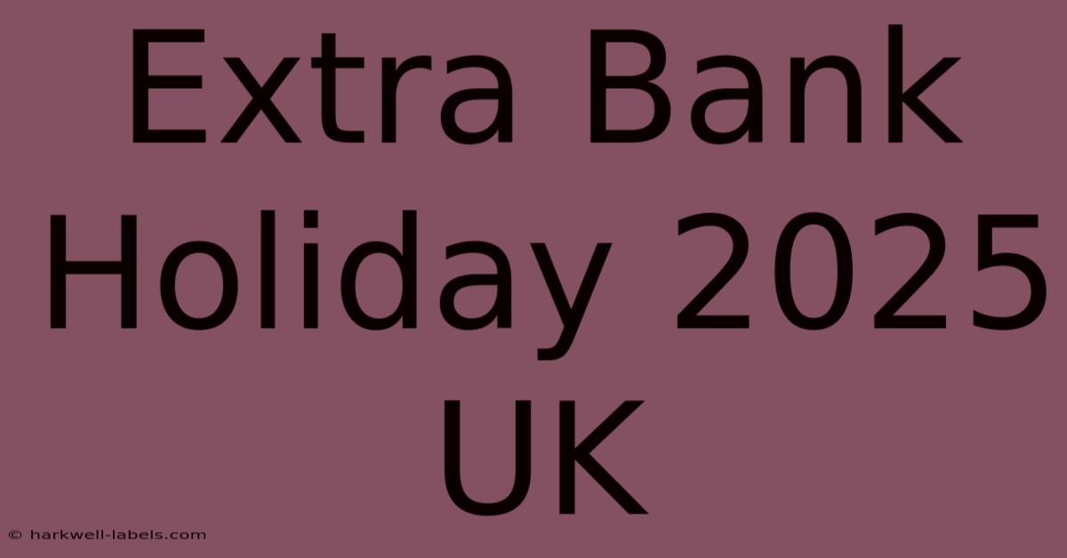 Extra Bank Holiday 2025 UK