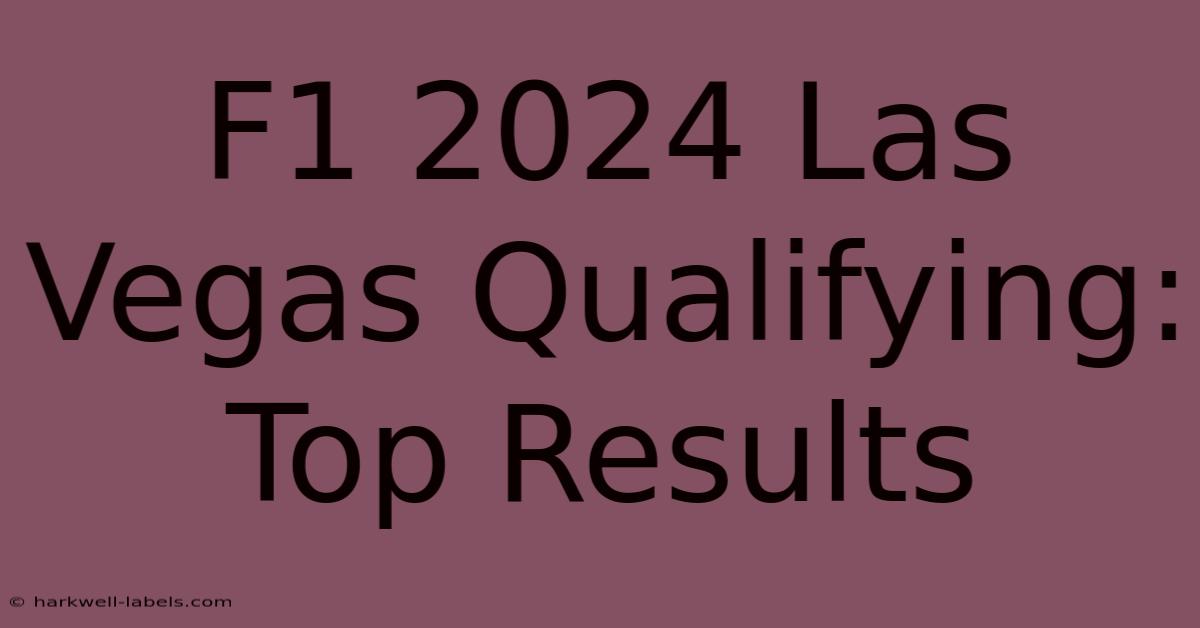 F1 2024 Las Vegas Qualifying: Top Results