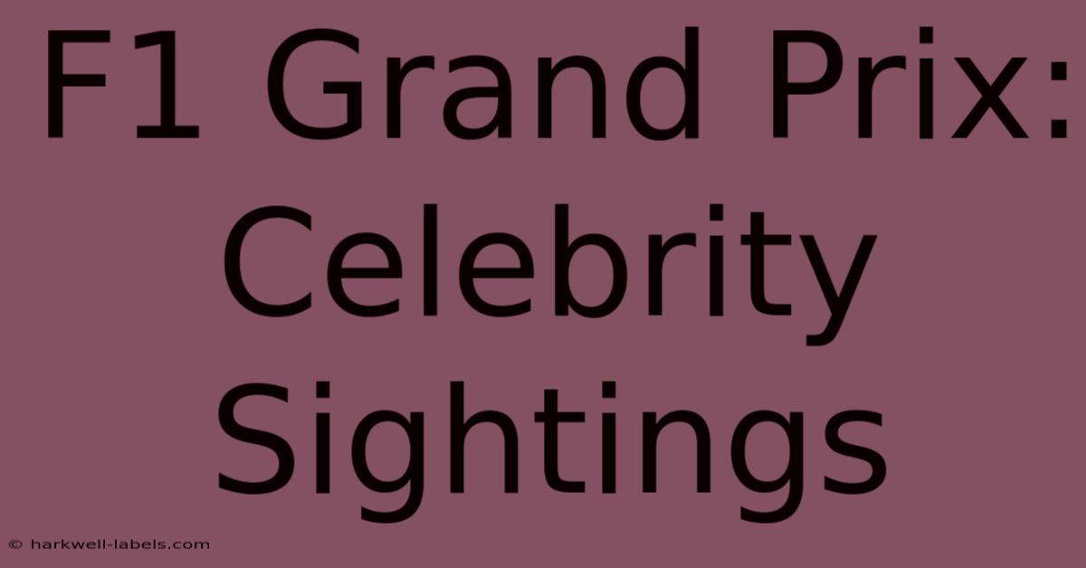 F1 Grand Prix: Celebrity Sightings