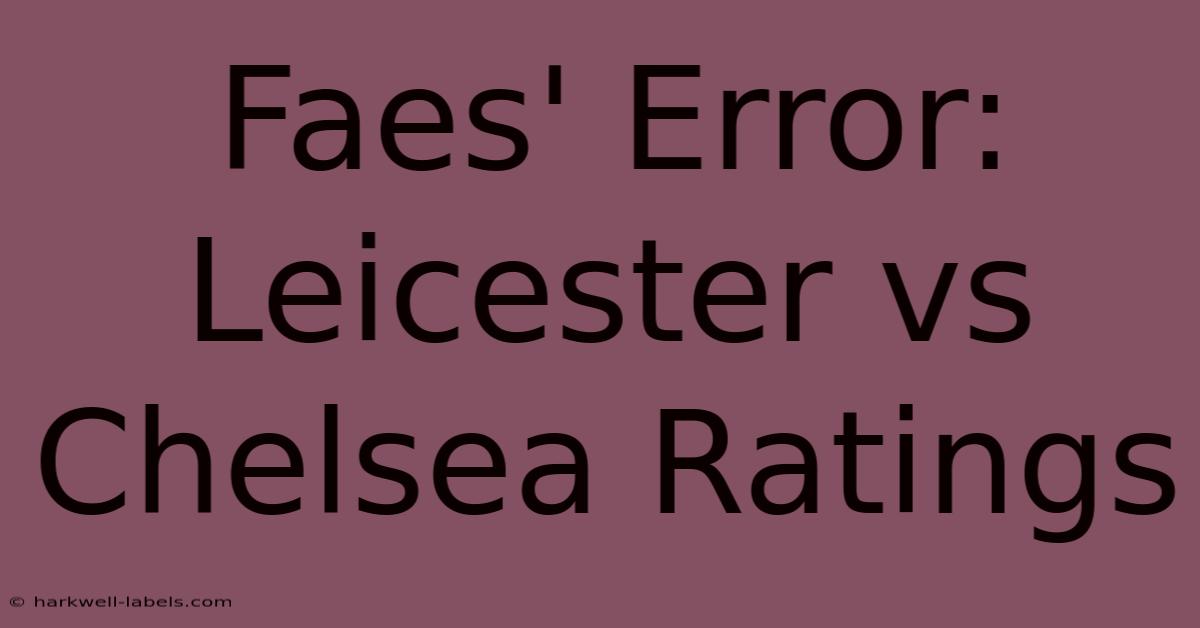 Faes' Error: Leicester Vs Chelsea Ratings