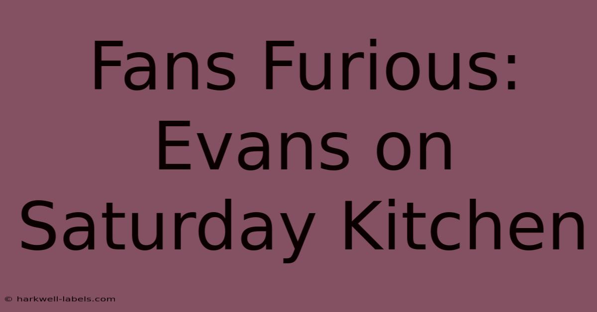 Fans Furious: Evans On Saturday Kitchen