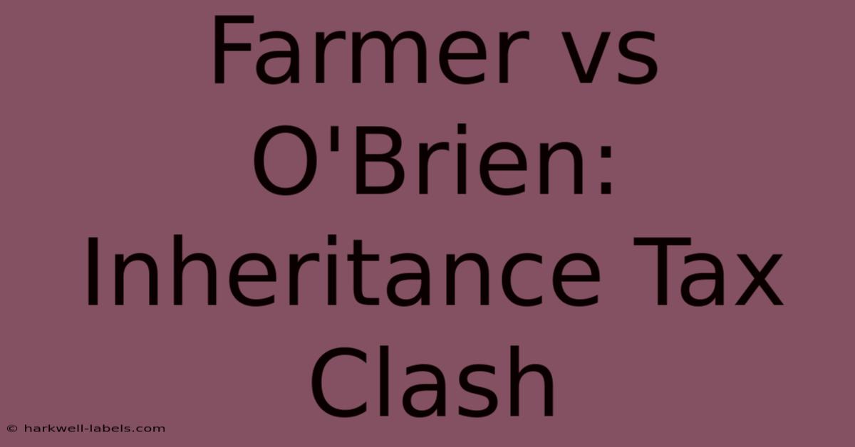 Farmer Vs O'Brien: Inheritance Tax Clash