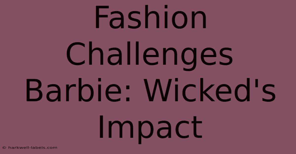 Fashion Challenges Barbie: Wicked's Impact