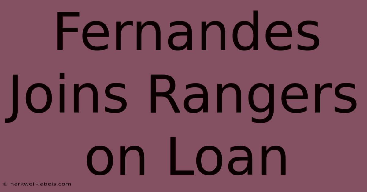 Fernandes Joins Rangers On Loan