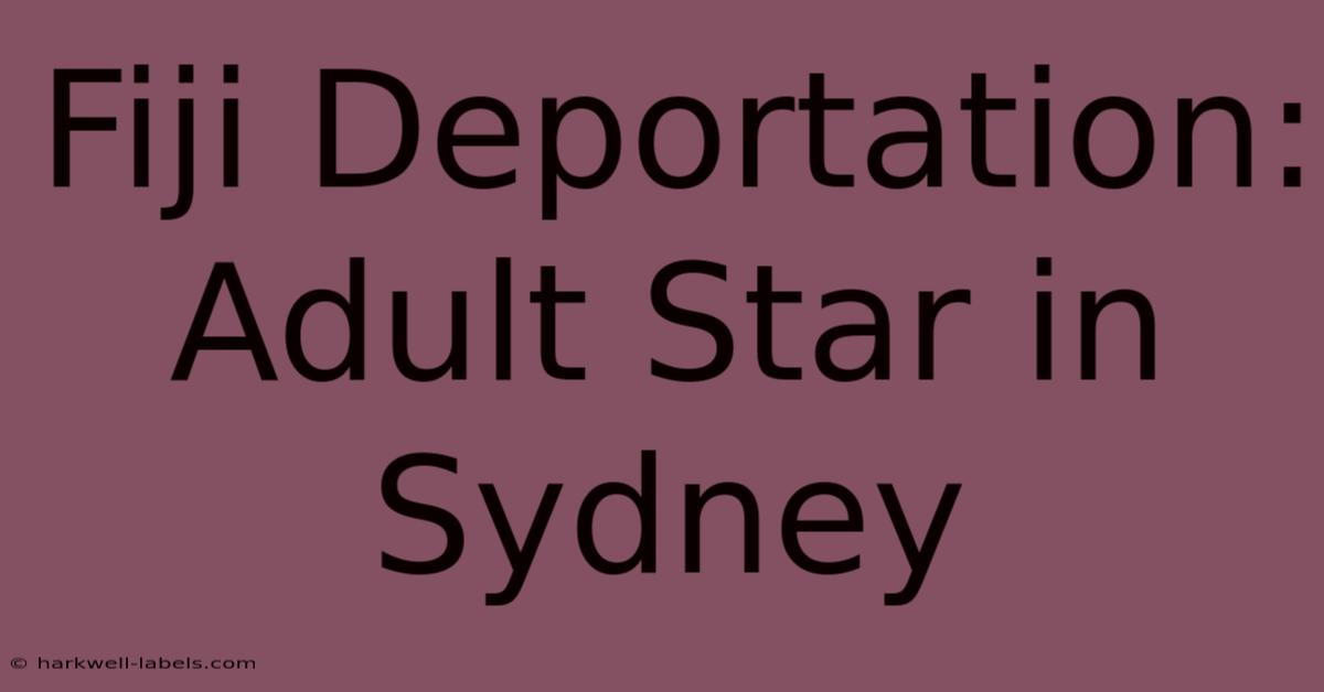 Fiji Deportation: Adult Star In Sydney