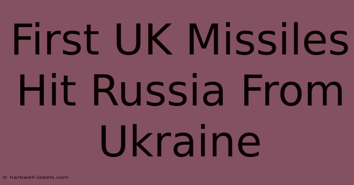 First UK Missiles Hit Russia From Ukraine