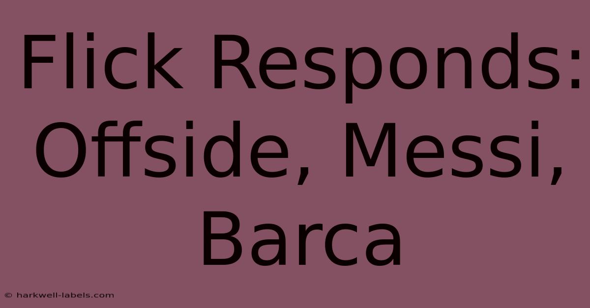 Flick Responds: Offside, Messi, Barca