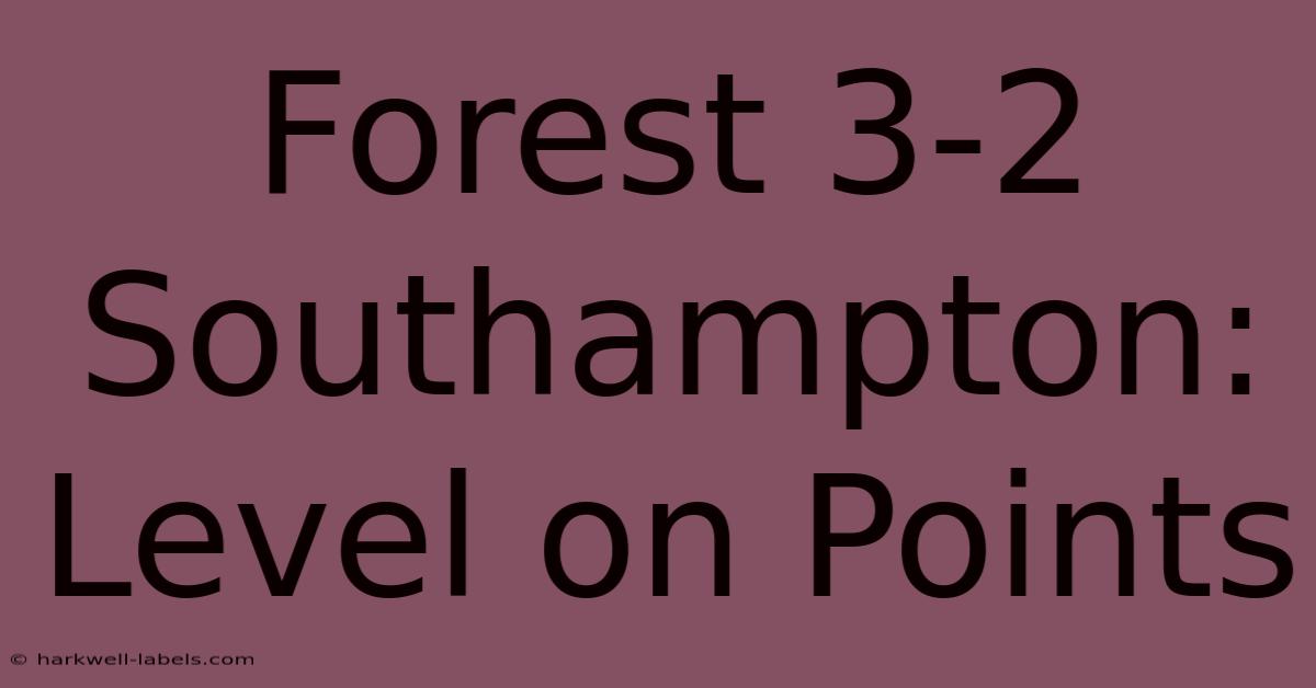 Forest 3-2 Southampton: Level On Points