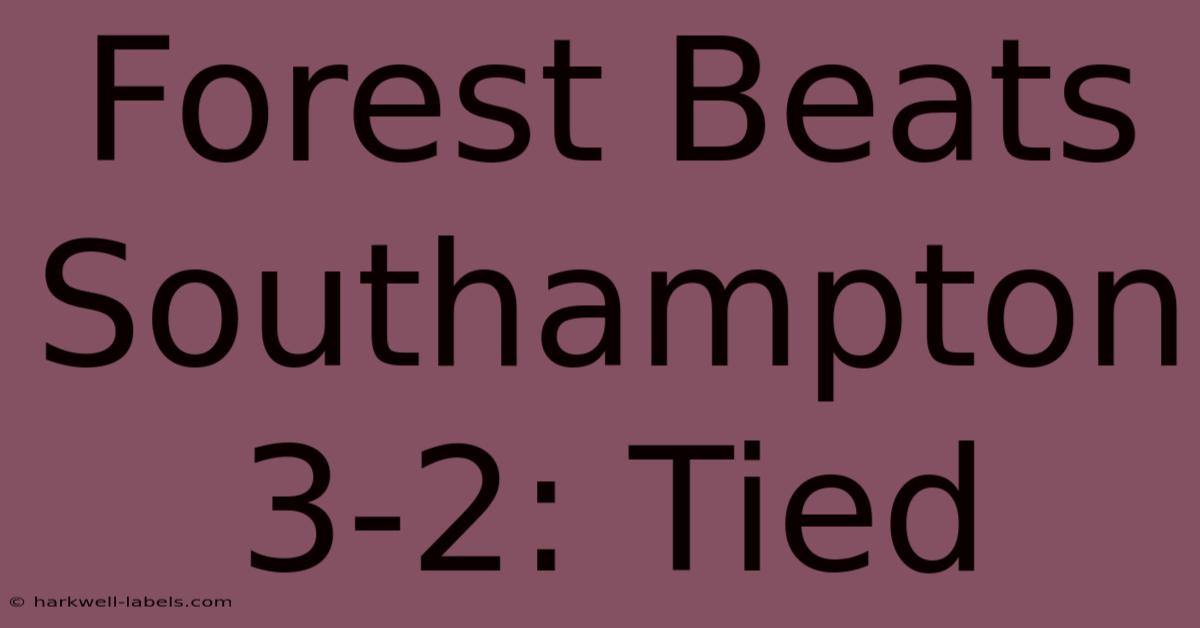 Forest Beats Southampton 3-2: Tied