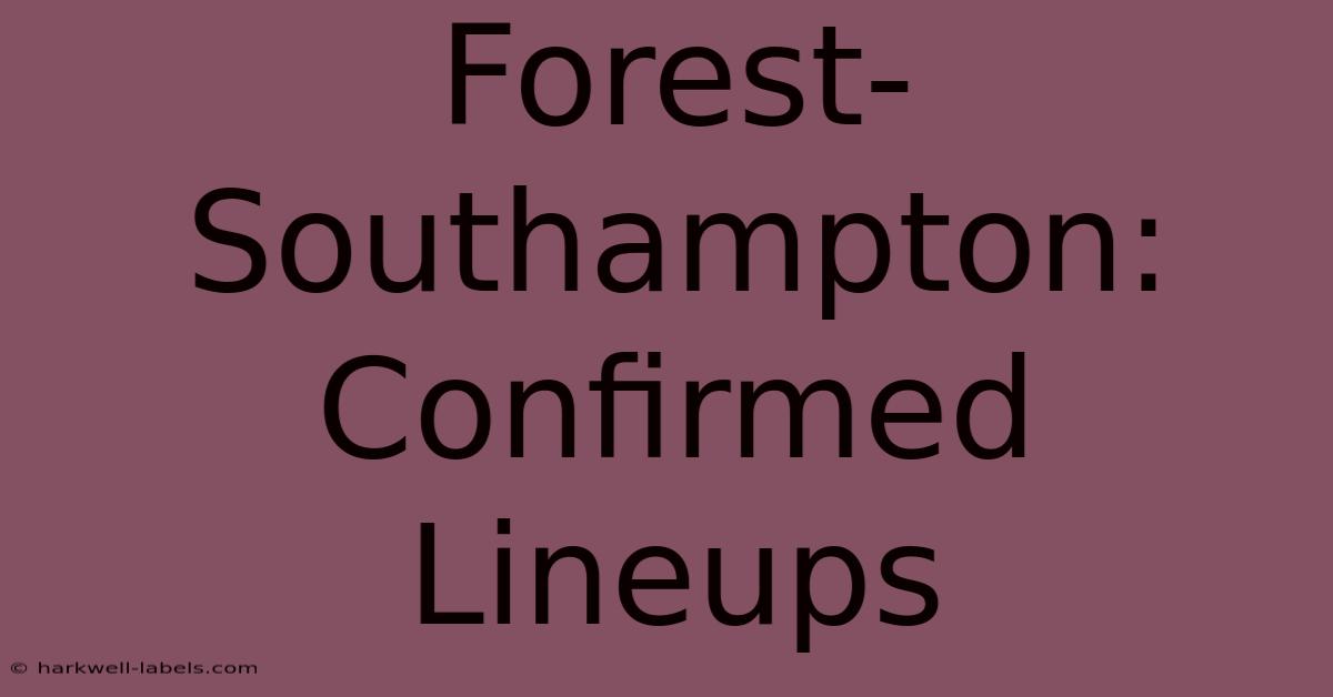 Forest-Southampton: Confirmed Lineups