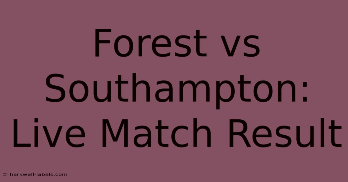 Forest Vs Southampton: Live Match Result