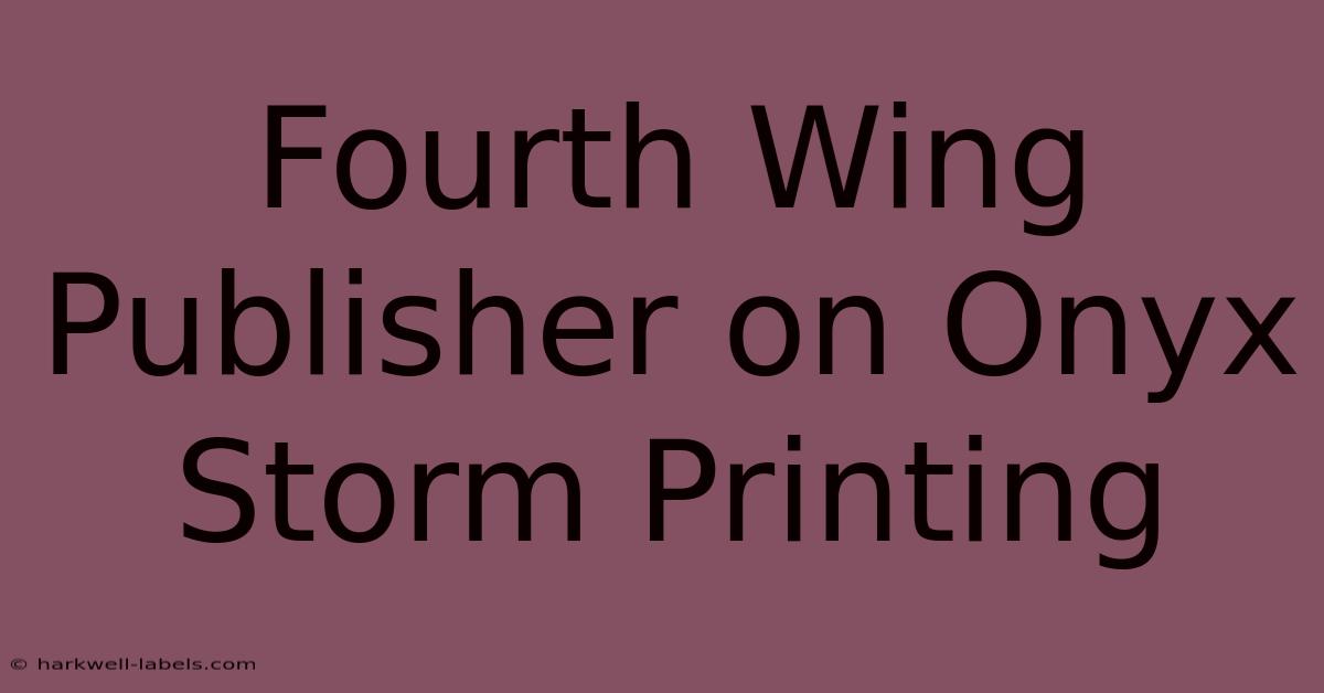 Fourth Wing Publisher On Onyx Storm Printing