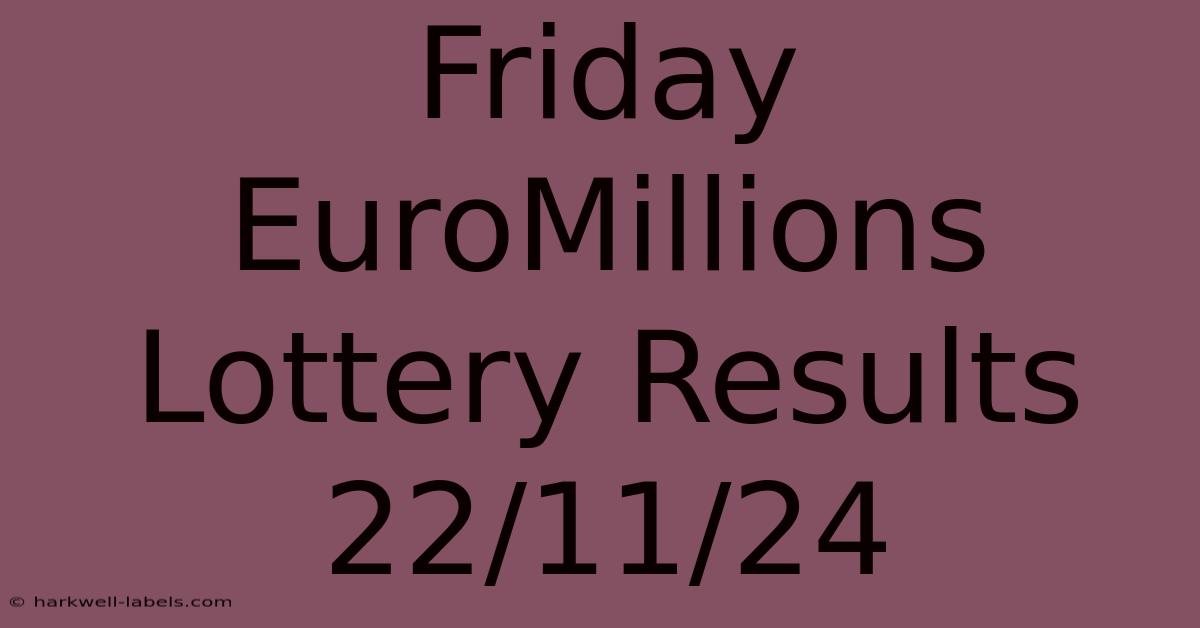 Friday EuroMillions Lottery Results 22/11/24