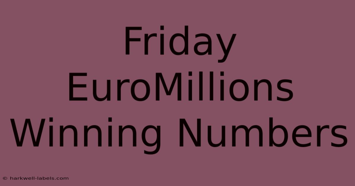 Friday EuroMillions Winning Numbers