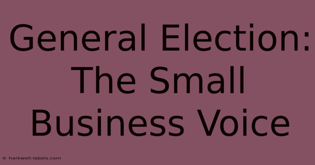 General Election: The Small Business Voice