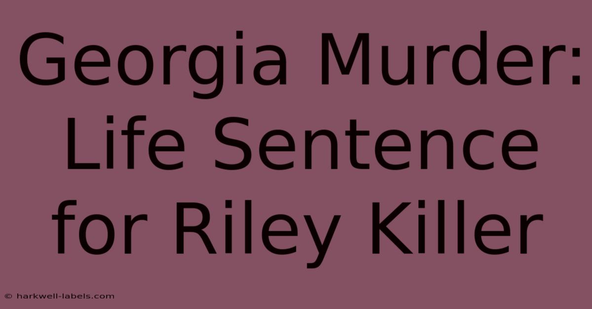 Georgia Murder: Life Sentence For Riley Killer