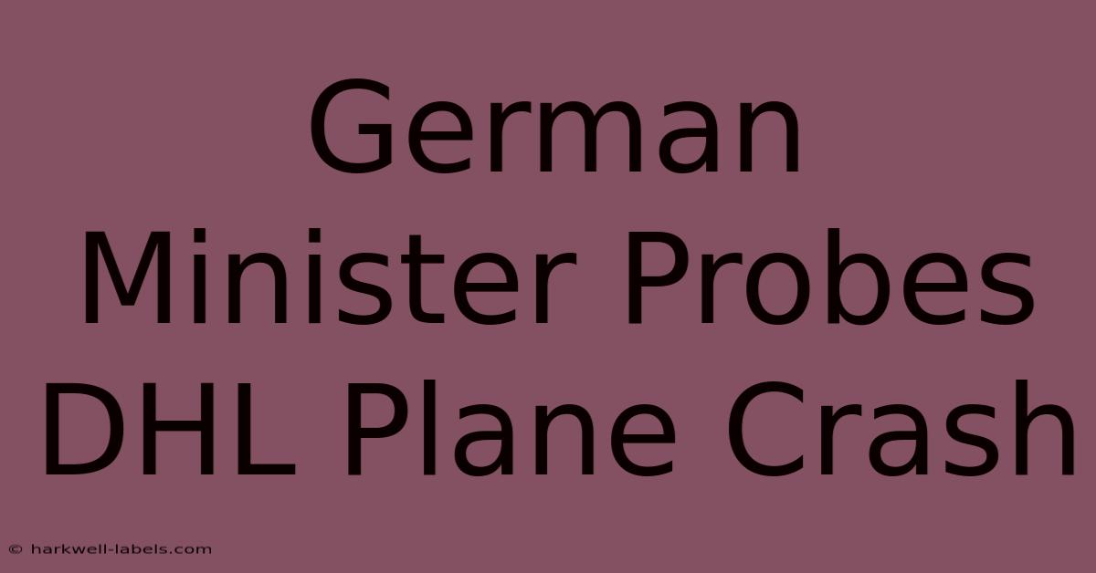 German Minister Probes DHL Plane Crash