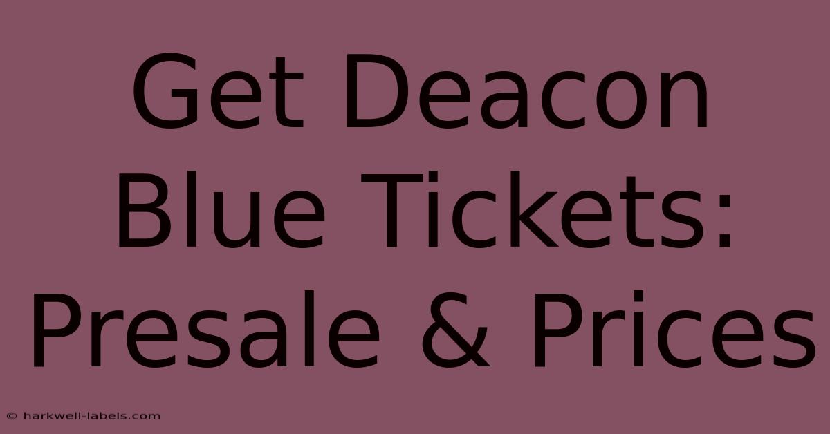 Get Deacon Blue Tickets: Presale & Prices