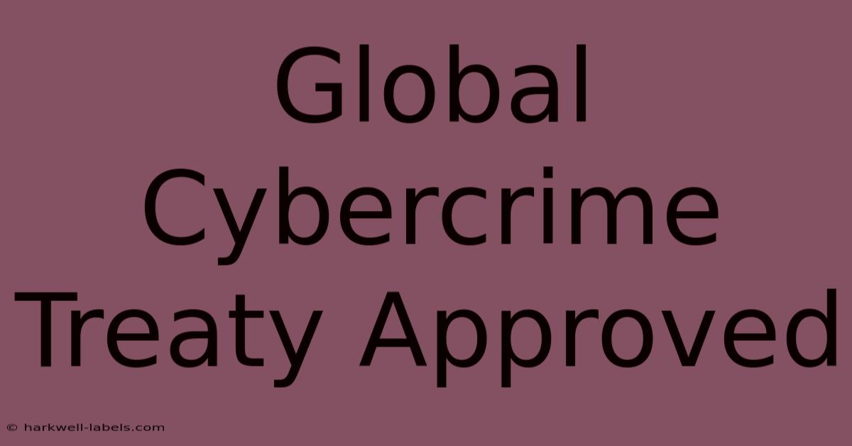 Global Cybercrime Treaty Approved