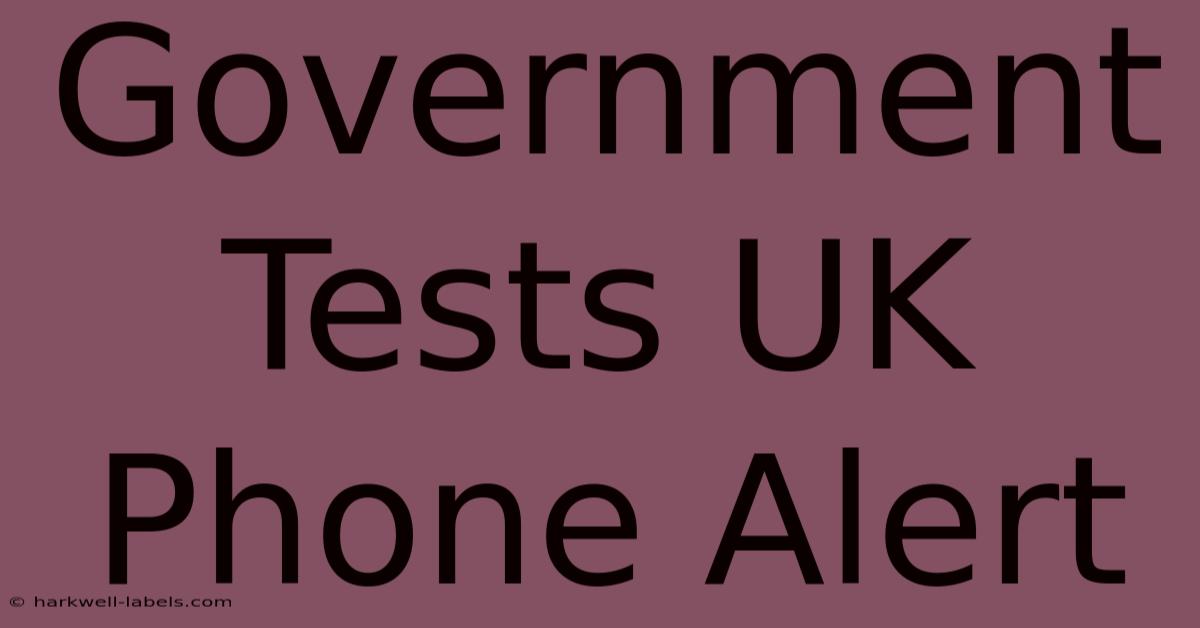 Government Tests UK Phone Alert