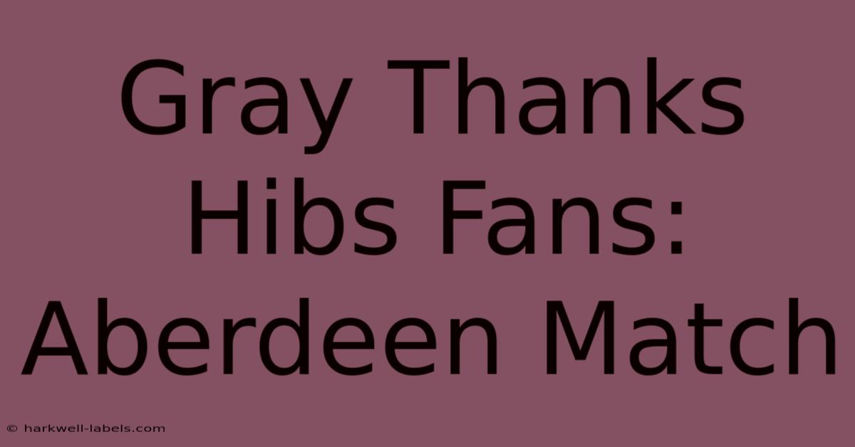 Gray Thanks Hibs Fans: Aberdeen Match