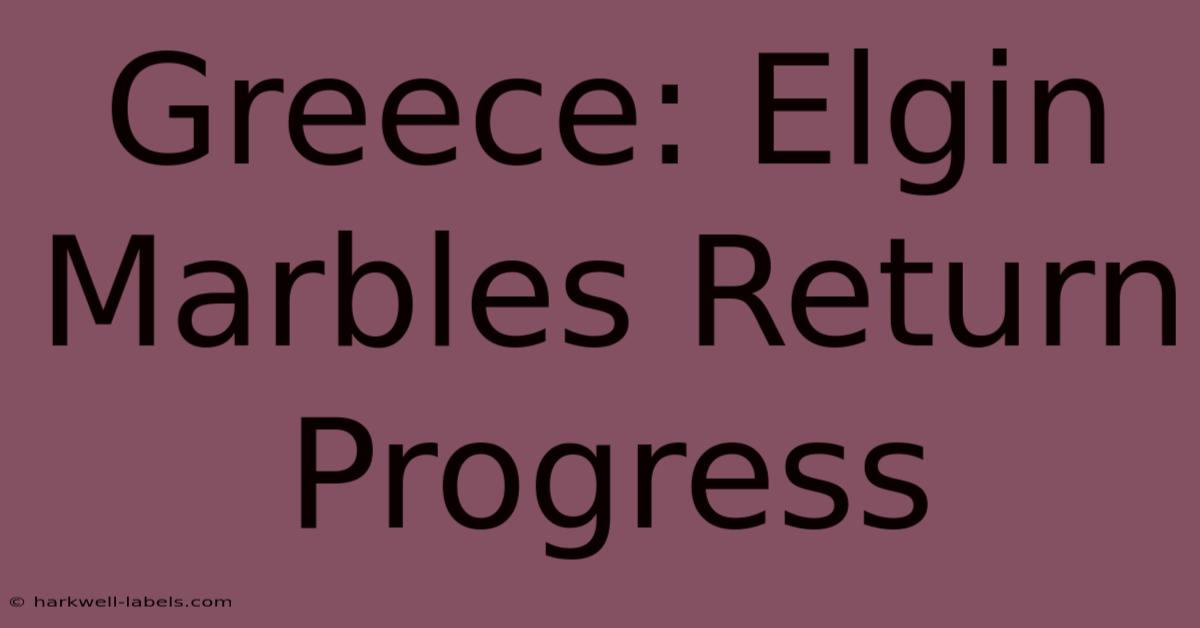 Greece: Elgin Marbles Return Progress