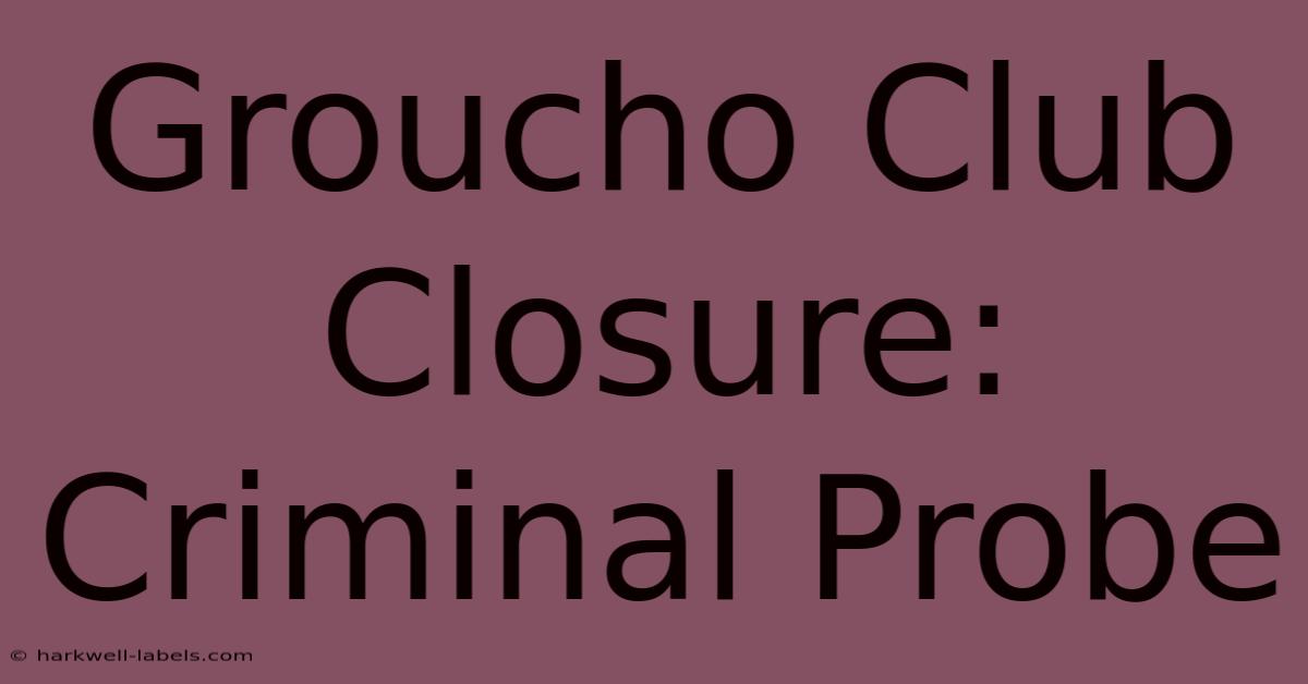 Groucho Club Closure: Criminal Probe