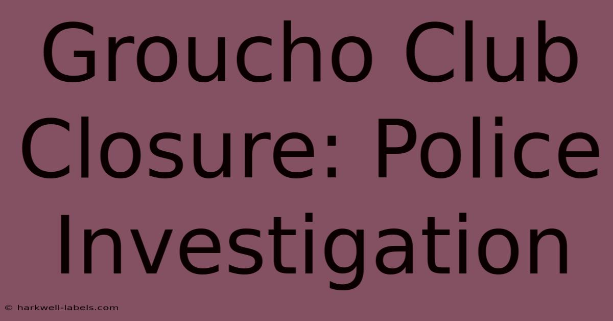 Groucho Club Closure: Police Investigation