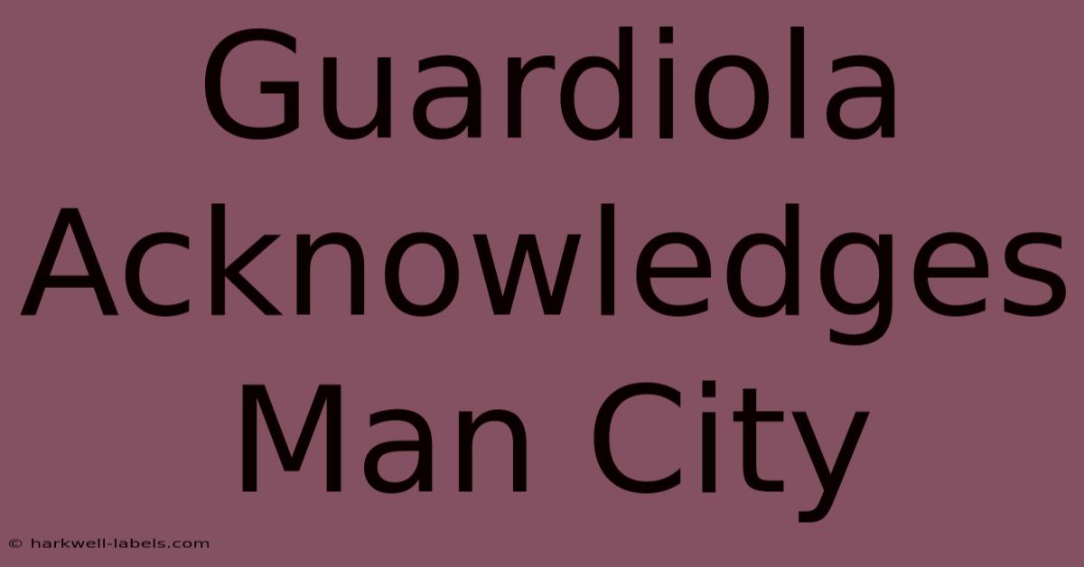 Guardiola Acknowledges Man City