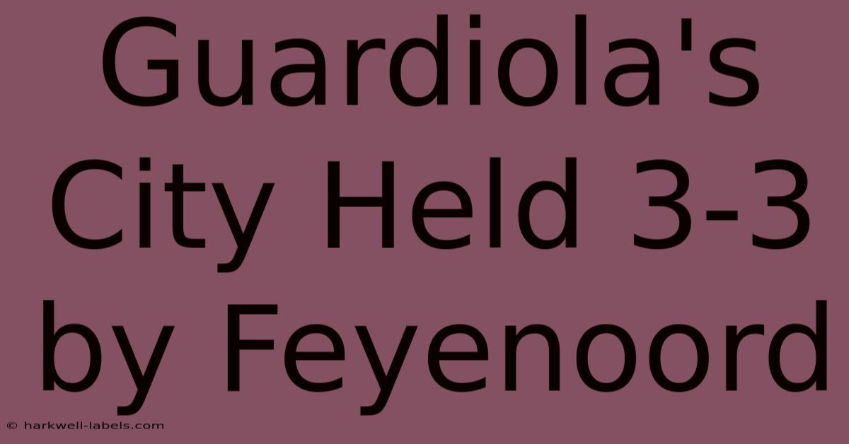 Guardiola's City Held 3-3 By Feyenoord