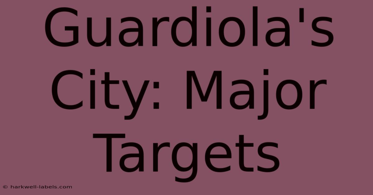 Guardiola's City: Major Targets