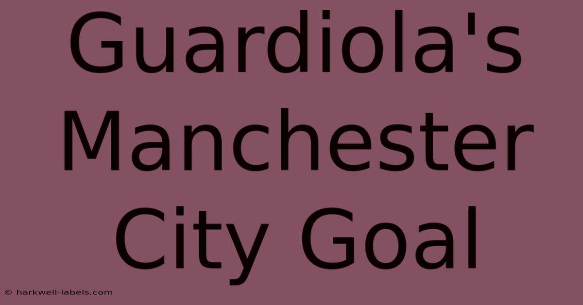 Guardiola's Manchester City Goal