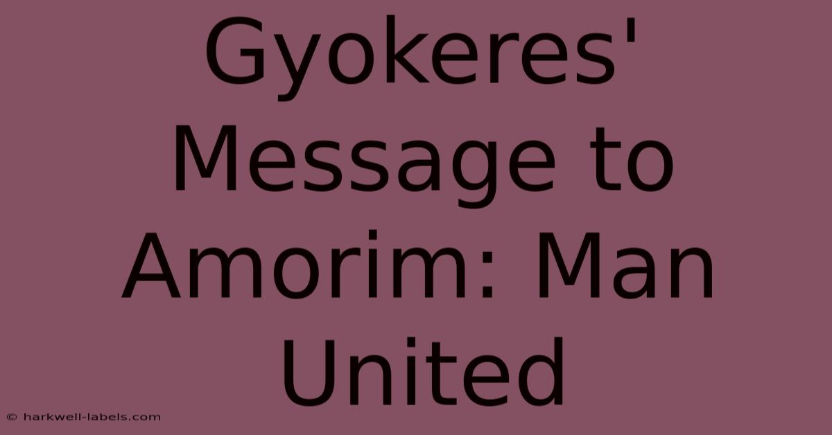 Gyokeres' Message To Amorim: Man United