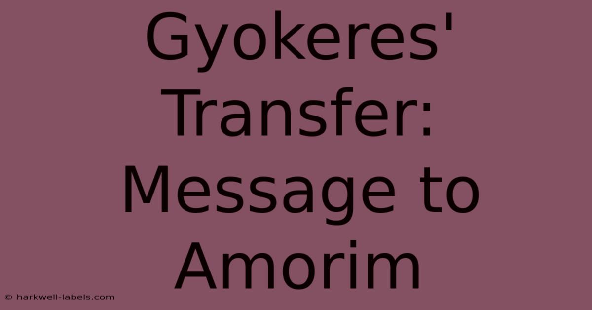 Gyokeres' Transfer: Message To Amorim