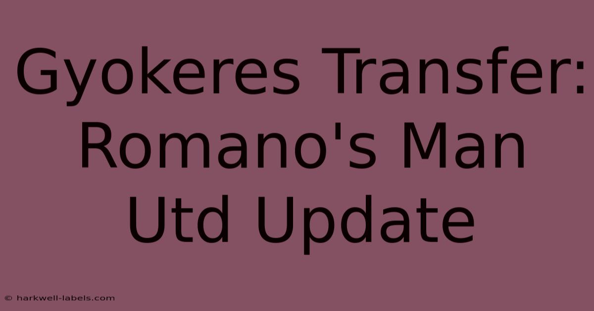 Gyokeres Transfer: Romano's Man Utd Update