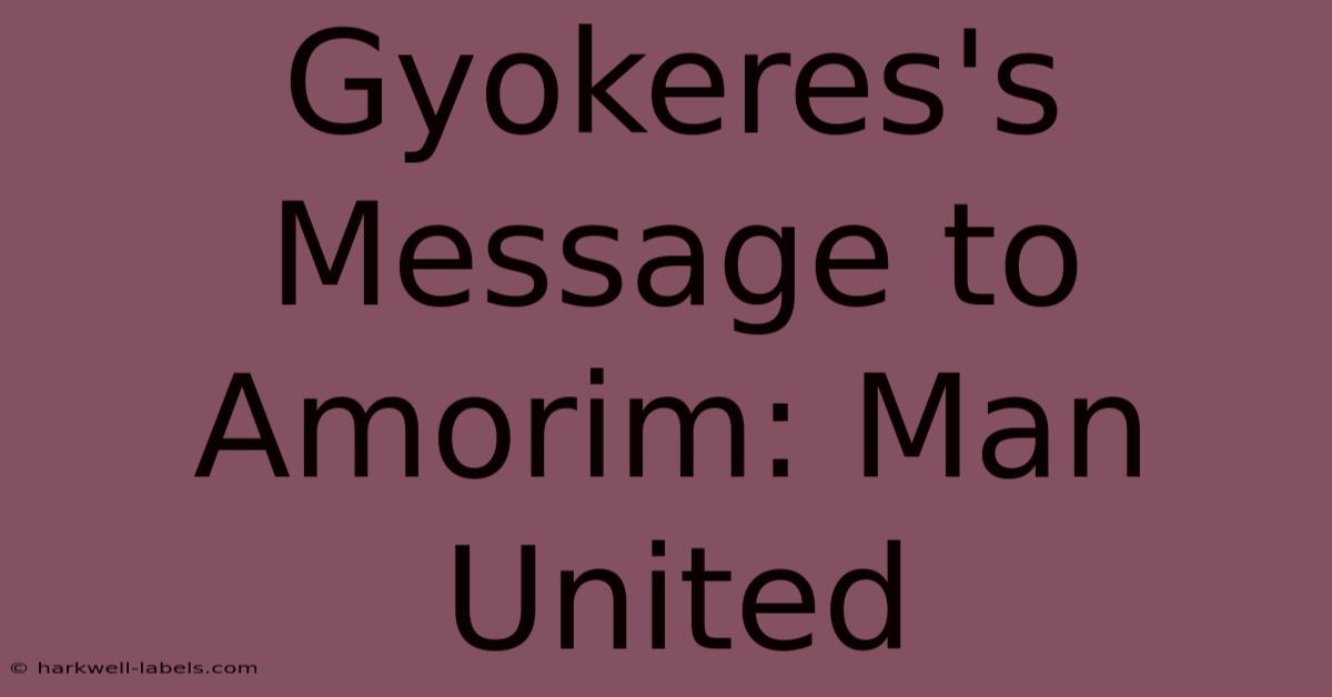 Gyokeres's Message To Amorim: Man United