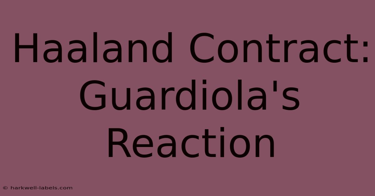 Haaland Contract: Guardiola's Reaction