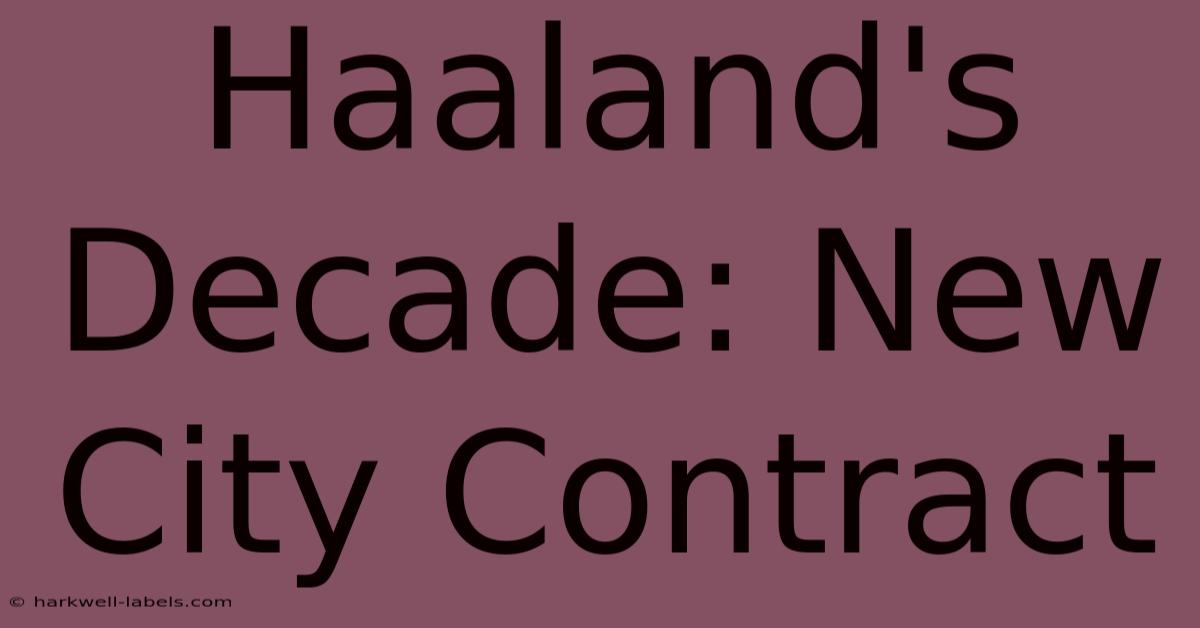 Haaland's Decade: New City Contract