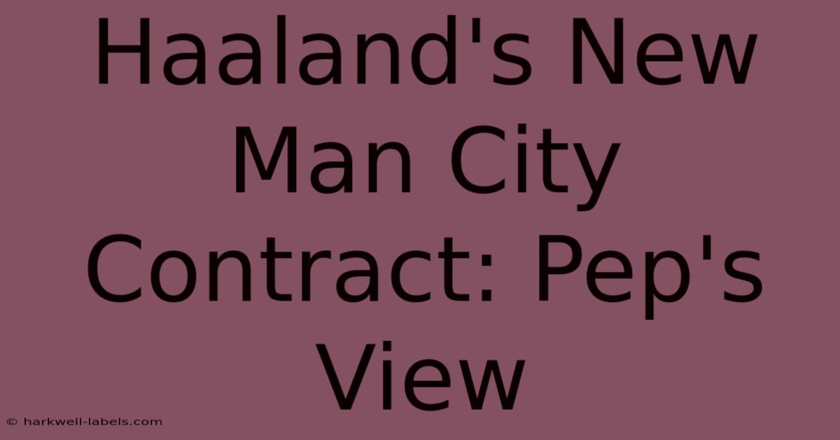 Haaland's New Man City Contract: Pep's View