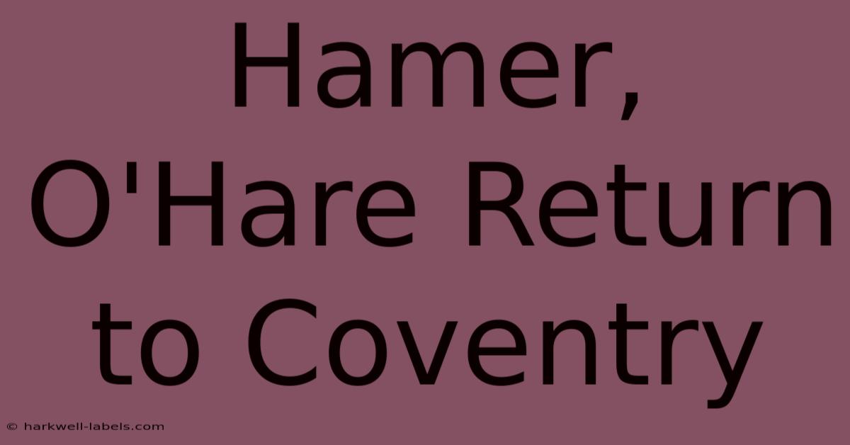 Hamer, O'Hare Return To Coventry