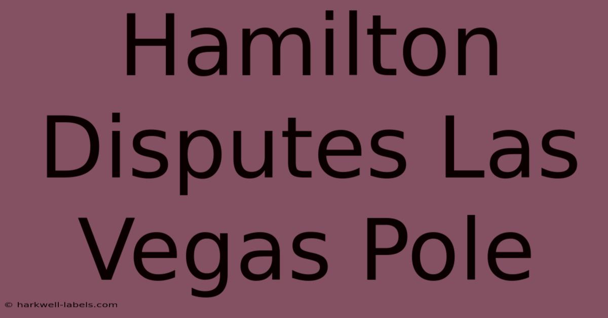 Hamilton Disputes Las Vegas Pole