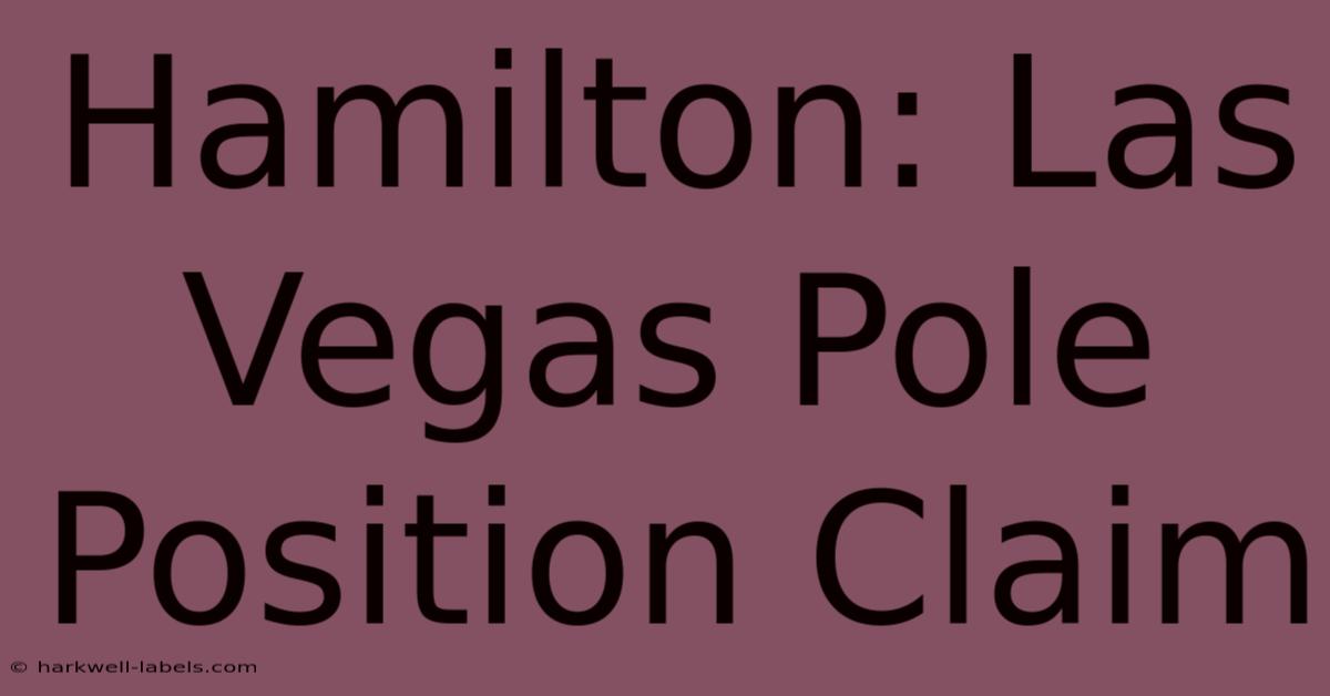 Hamilton: Las Vegas Pole Position Claim