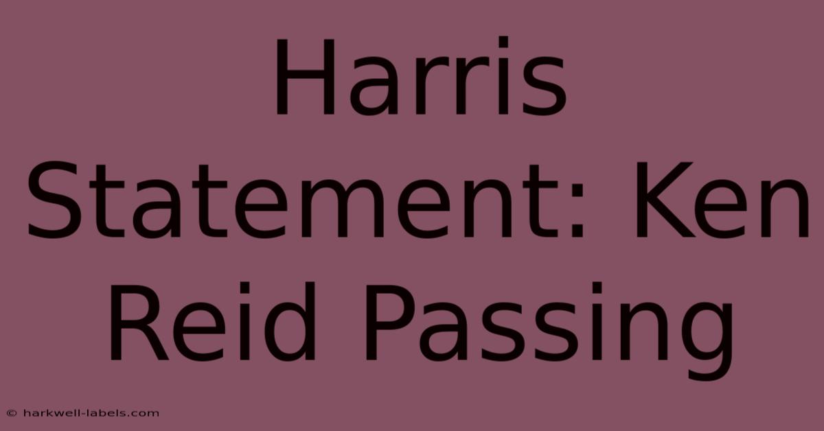 Harris Statement: Ken Reid Passing