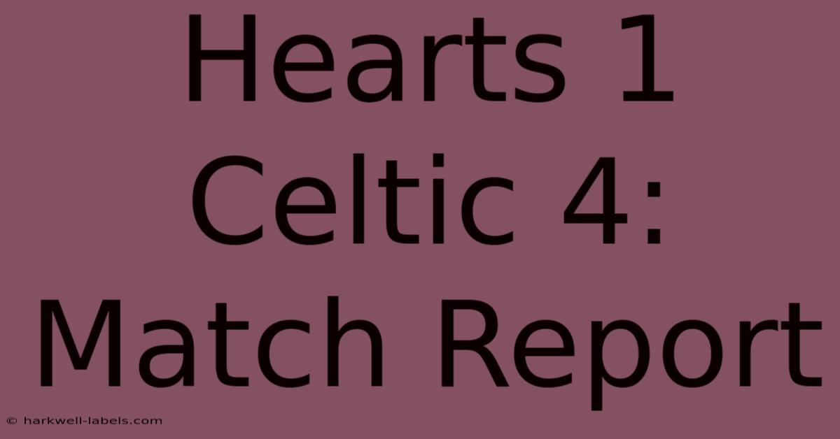 Hearts 1 Celtic 4: Match Report