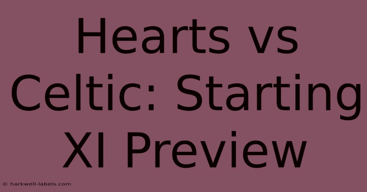 Hearts Vs Celtic: Starting XI Preview