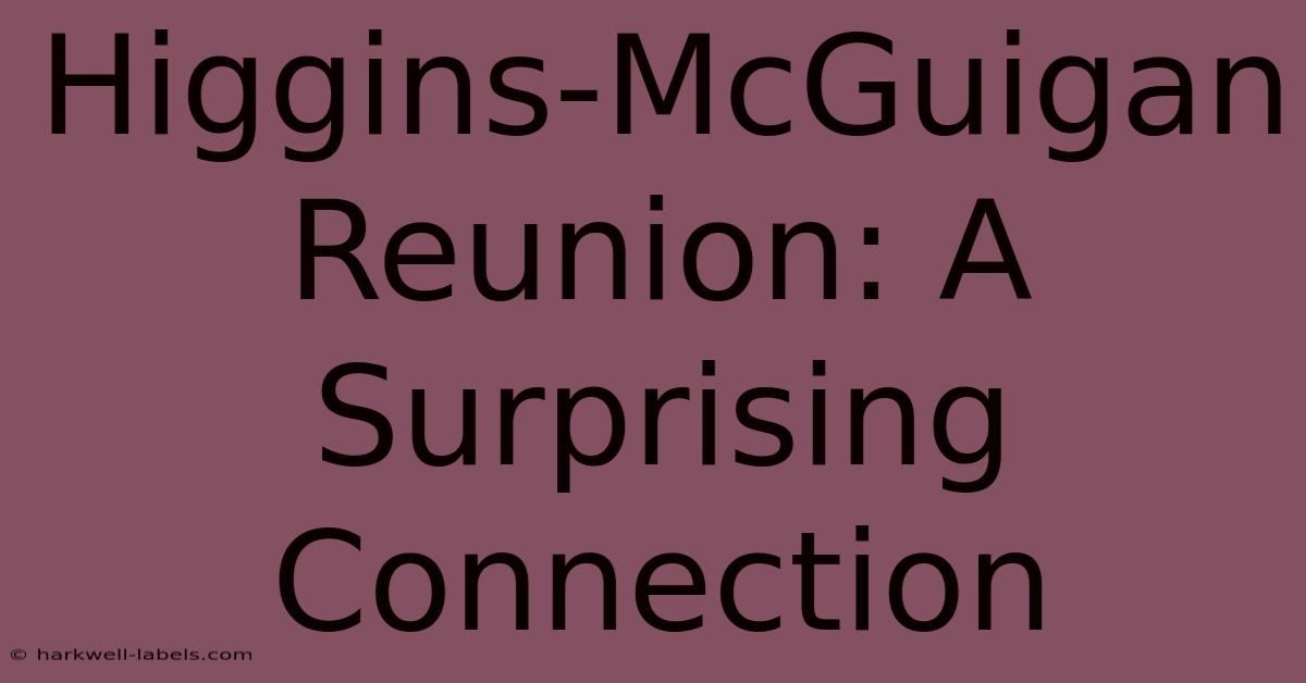 Higgins-McGuigan Reunion: A Surprising Connection